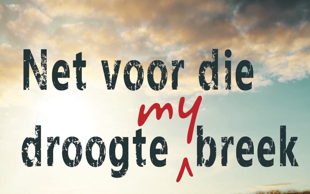 Net voor die droogte my breek
